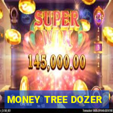 MONEY TREE DOZER